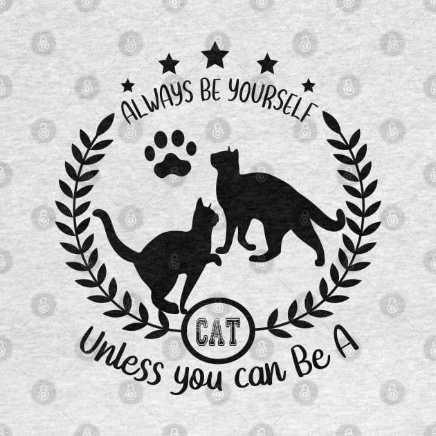 ALWAYS BE YOURSELF UNLESS YOU CAN BE A CAT by care store